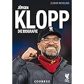 Jürgen Klopp: Die Biografie. Ausnahme-Trainer und Meistermacher: sein Leben und seine Erfolge mit Mainz 05, BVB und dem FC Li