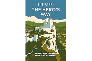 The Hero's Way: Walking with Garibaldi from Rome to Ravenna