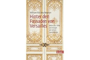 Hinter den Fassaden von Versailles: Mätressen, Flöhe und Intrigen am Hof des Sonnenkönigs