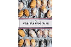 Patisserie Made Simple: Patisserie Made Simple: From macaron to millefeuille and more