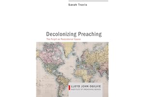 Decolonizing Preaching: Decolonizing Preaching The Pulpit as Postcolonial Space: 6 (Lloyd John Ogilvie Institute of Preaching)