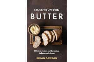 Make Your Own Butter: Delicious recipes and flavourings for homemade butter