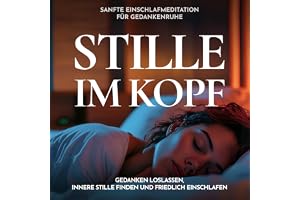 Stille im Kopf - Sanfte Einschlafmeditation für Gedankenruhe: Gedanken loslassen, innere Stille finden und friedlich einschla