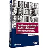 Einführung in die Physik des 20. Jahrhunderts: Relativitätstheorie, Quantenmechanik, Elementarteilchenphysik und Kosmologie (
