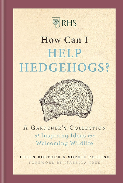 Rhs How Can I Help Hedgehogs A Gardener S Collection Of Inspiring Ideas For Welcoming Wildlife Ebook Bostock Helen Collins Sophie Amazon Co Uk Kindle Store