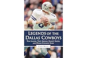 Legends of the Dallas Cowboys: Tom Landry, Troy Aikman, Emmitt Smith, and Other Cowboys Stars (Legends of the Team)