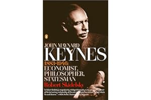 John Maynard Keynes: 1883-1946: Economist, Philosopher, Statesman