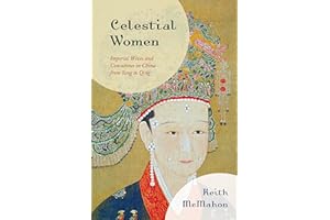 Celestial Women: Imperial Wives and Concubines in China from Song to Qing