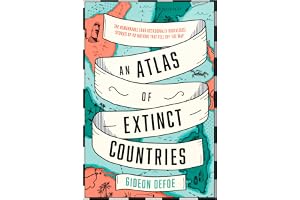 An Atlas of Extinct Countries: The Remarkable (and Occasionally Ridiculous) Stories of 48 Nations that Fell off the Map