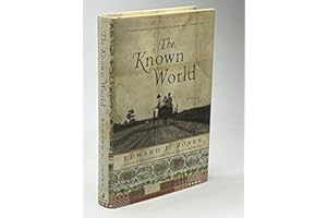 The Known World: A Novel. Winner of the Pulitzer Prize 2004, the National Book Critics Circle Award; Fiction 2003 and the International IMPAC Dublin Literary 2005