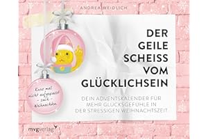 MVG MODERNE VLGS. GES. Der geile Scheiß vom Glücklichsein – Adventskalender: Kurz mal nicht aufgepasst – zack – Weihnachten. Dein Adventskalender für mehr Glücksgefühle in der stressigen Weihnachtszeit