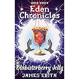 Blabisterberry Jelly: Eden Chronicles, Book Three (The Chamber of Truth)