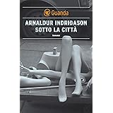 Sotto la città: Un'indagine per l'agente Erlendur Sveinsson (I casi dell'ispettore Erlendur Sveinsson)