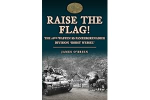 Raise the Flag!: The 18th Waffen SS Panzergrenadier Division 'Horst Wessel'