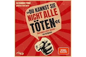 Du kannst sie nicht alle töten: Überleben unter Idioten - ein Ratgeber