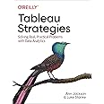 Tableau Strategies: Solving Real, Practical Problems with Data Analytics