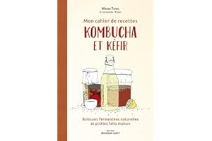 Mon cahier de recettes kombucha et kéfir: Boissons fermentées naturelles et pickles faits maison