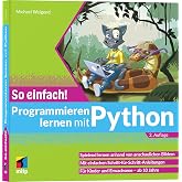 Programmieren lernen mit Python - So einfach!: Spielend lernen anhand von anschaulichen Bildern.Für Kinder und Erwachsene - a