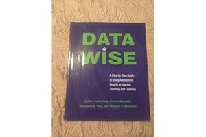 Data Wise: A Step-By-Step Guide to Using Assessment Results to Improve Teaching and Learning