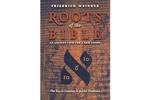 Roots of the Bible: An Ancient View For a New Vision (The Key to Creation in Jewish Tradition)