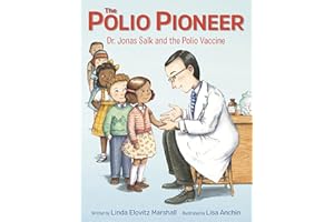 Polio Pioneer: Dr. Jonas Salk and the Polio Vaccine