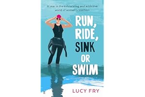 Run, Ride, Sink or Swim: A year in the exhilarating and addictive world of women's triathlon