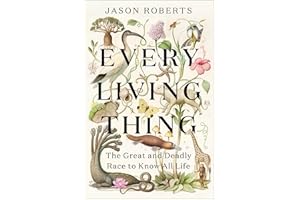 Every Living Thing: The Great and Deadly Race to Know All Life