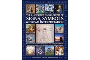 Illustrated Encyclopedia of Signs, Symbols & Dream Interpretation: The Visual Vocabulary and Secret Language That Shape Our Thoughts and Dreams and ... the World, with More Than 2200 Vivid Images