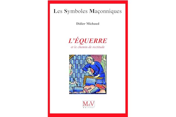 L'équerre et le chemin de rectitude n°6: Les symboles maçonniques
