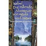 Die Abenteuer von Aguila und Jaguar: Drei Romane in einem Band: Die Stadt der wilden Götter, Im Reich des Goldenen Drachen, I