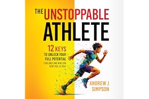 The Unstoppable Athlete: 12 Keys to Unlock Your Full Potential: Mindset Books for Teen Athletes, Book 1