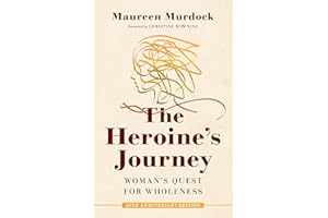 The Heroine's Journey: Woman's Quest for Wholeness