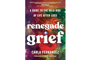 Renegade Grief: A Guide to the Wild Ride of Life after Loss