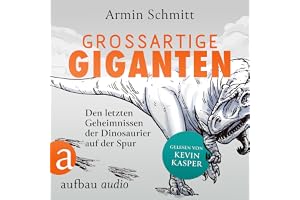 Großartige Giganten: Den letzten Geheimnissen der Dinosaurier auf der Spur