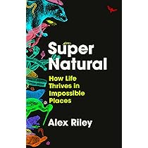 Buy Super Natural: How Life Thrives in Impossible Places Book