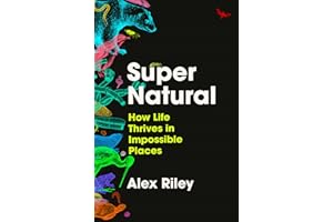 Super Natural: How Life Thrives in Impossible Places