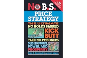 No B.S. Price Strategy: The Ultimate No Holds Barred, Kick Butt, Take No Prisoners Guide to Profits, Power, and Prosperity: The Ultimate No Holds ... Power, and Prosperity (IPRO DIST PRODUCT I/I)