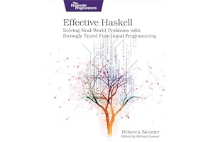 Effective Haskell: Solving Real-World Problems With Strongly Typed Functional Programming