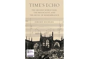 Time's Echo: The Second World War, the Holocaust, and the Music of Remembrance