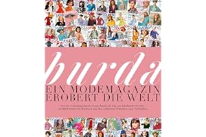 Burda: Ein Modemagazin erobert die Welt: Von der Gründung durch Aenne Burda bis hin zur Jahrhundertwende: ein Blick hinter die Kulissen mit den schönsten Schnitten zum Nachnähen