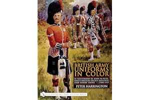 British Army Uniforms in Color: As Illustrated by John McNeill, Ernest Ibbetson, Edgar A. Holloway, and Harry Payne ¥ C.1908-1919