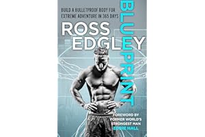 Blueprint: Build a Bulletproof Body for Extreme Adventure in 365 Days