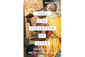 The Collector of Lives: Giorgio Vasari and the Invention of Art