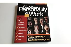 The Owner's Manual for Personality at Work: How the Big Five Personality Traits Affect Your Performance, Communication, Teamwork, Leadership, and Sales