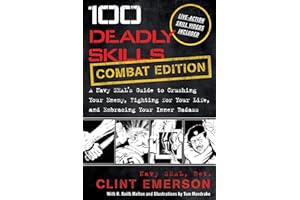100 Deadly Skills: COMBAT EDITION: A Navy SEAL's Guide to Crushing Your Enemy, Fighting for Your Life, and Embracing Your Inner Badass