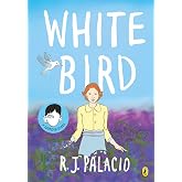 White Bird. A Graphic Novel: A graphic novel from the world of WONDER &ndash; soon to be a major film
