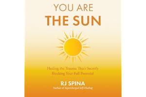 You Are the Sun: Healing the Trauma That's Secretly Blocking Your Full Potential