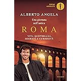 Una giornata nell'antica Roma: Vita quotidiana, segreti e curiosità (Oscar grandi bestsellers)