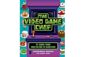 The Video Game Chef: 76 Iconic Foods from Pac-Man to Elden Ring