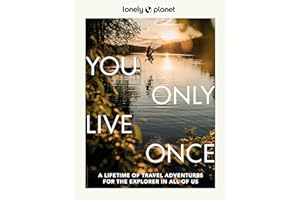 Lonely Planet You Only Live Once: A Lifetime of Adventures for the Explorer in All of Us: 2